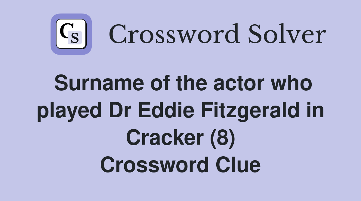 Surname of the actor who played Dr Eddie Fitzgerald in Cracker (8